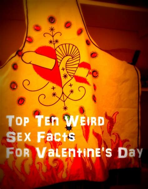 Top Ten Weird Sex Facts For Valentine’s Day Lilith Dorsey