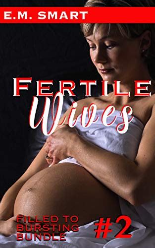 Fertile Wives Filled To Bursting Bundle 2 Fertile Sex Bundle Ebook