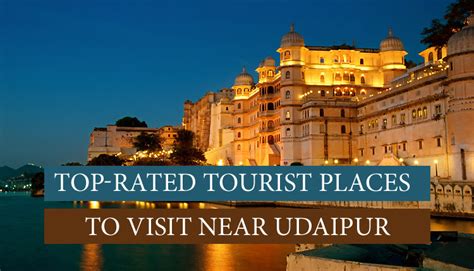10 top rated tourist places to visit near udaipur