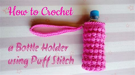 how to crochet a bottle holder using standing puff stitch youtube