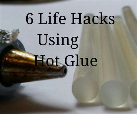 6 Life Hacks Using Hot Glue 7 Steps With Pictures