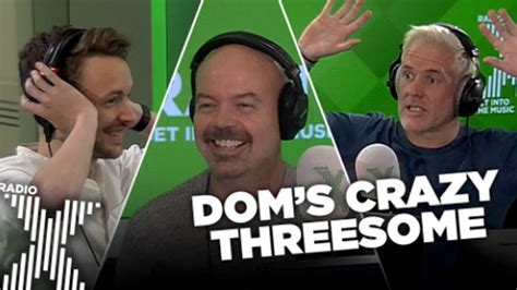 Watch Dom S Crazy Threesome Is Harder Than It Sounds Radio X
