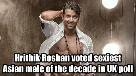 Hrithik Roshan Voted Sexiest Asian Male Of The Decade In Uk Poll Youtube