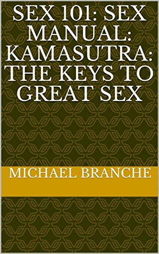 sex 101 sex manual kamasutra the keys to great sex ebook branche