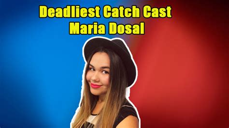 deadliest catch maria dosal wiki bio age boyfriend dating net