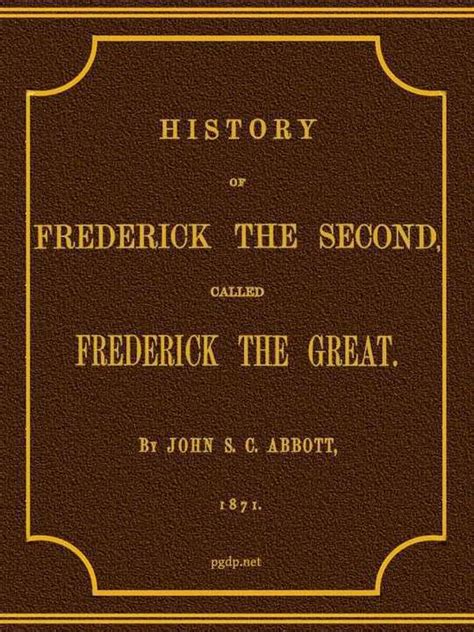 History Of Frederick The Second Called Frederick The Great By John S