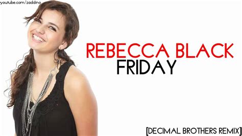 rebecca black friday [decimal brothers sex ray vision mix] youtube