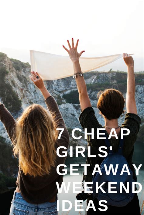 7 Cheap Girls Getaway Weekend Ideas Girls Weekend Getaway Girls