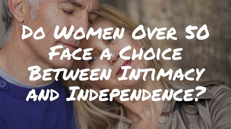 Love After 50 Do Women Over 50 Face A Choice Between Intimacy And