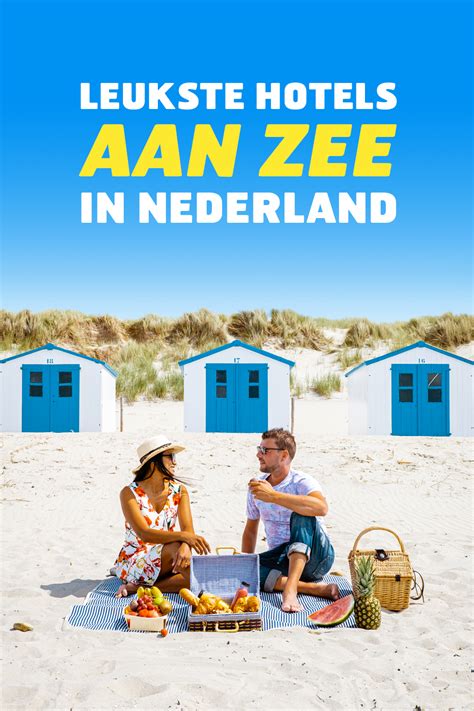 de leukste hotels aan de kust  nederland   hotels nederland vakanties