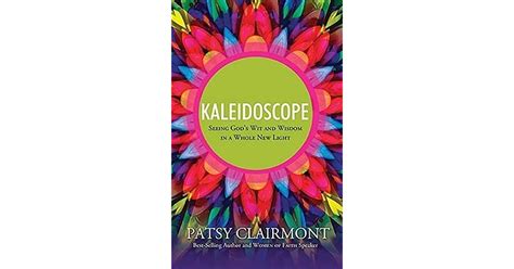 Kaleidoscope Seeing God S Wit And Wisdom In A Whole New Light By Patsy