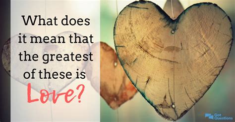 What Does It Mean That The Greatest Of These Is Love