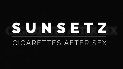 cigarettes after sex sunsetz lyrics youtube