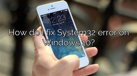 How Do I Fix System32 Error On Windows 10 – Depot Catalog