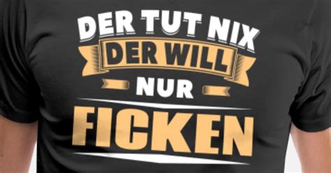 der will nur ficken männer premium t shirt spreadshirt