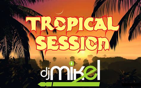 dj mikel tropical session