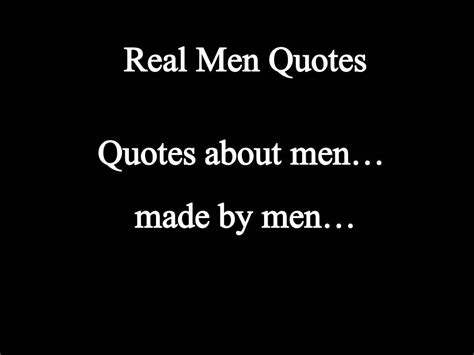 Real Men Quotes Quotesgram