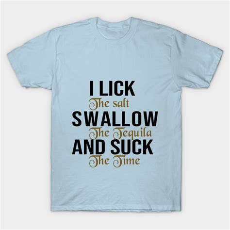 i lick i swallow and suck t shirts i lick i swallow and suck t