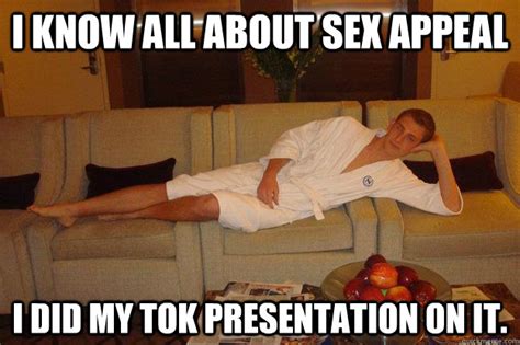 i know all about sex appeal i did my tok presentation on it seductive john quickmeme