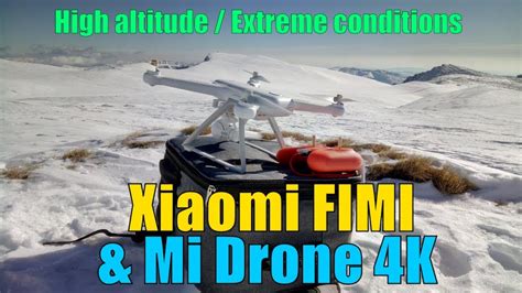 xiaomi fimi mi drone   high altitude extreme conditions testreview youtube