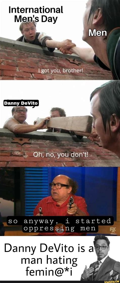 international mens day i got you brother danny devito oh no you don