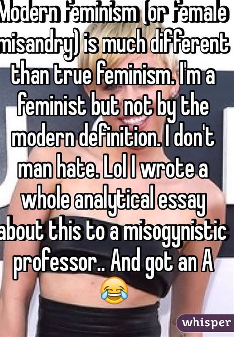 modern feminism or female misandry is much different