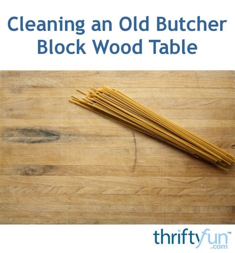 cleaning   butcher block wood table thriftyfun