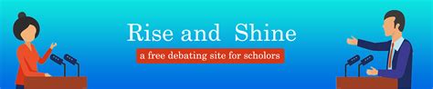 Rise And Shine A Free Debating Site For Scholors