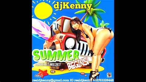 Dj Kenny Summer Begins Dancehall Mix Jun 2k17 Youtube