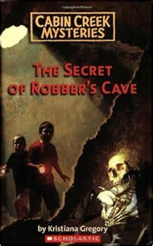 cabin creek mysteries   secret   robbers cave amazonca kristiana gregory books