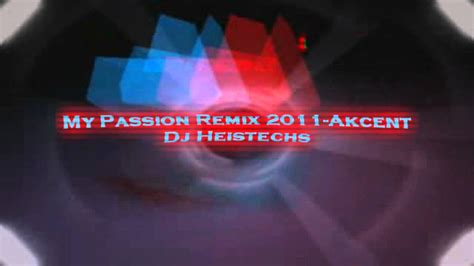 My Passion Remix 2011 Akcent Dj Heistechs Youtube