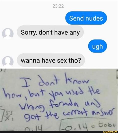 sorry don t have any wanna have sex tho