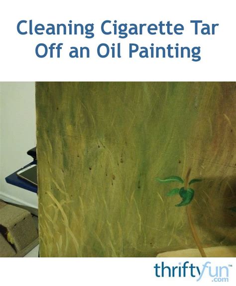 cleaning cigarette tar   oil painting thriftyfun