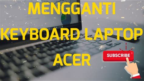 mengganti keyboard laptop acer   change acer laptop keyboard