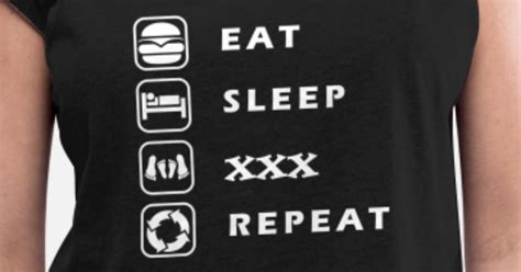 Eat Sleep Xxx Repeat Women S Rolled Sleeve T Shirt Spreadshirt