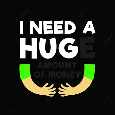 i need a huge amount of money funny quote and saying good