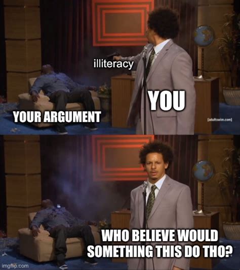 illiterate arguments online imgflip