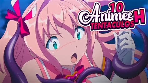 10 Mejores Animes H De Tentaculos Que Valen La Pena Ver Top 10 Youtube