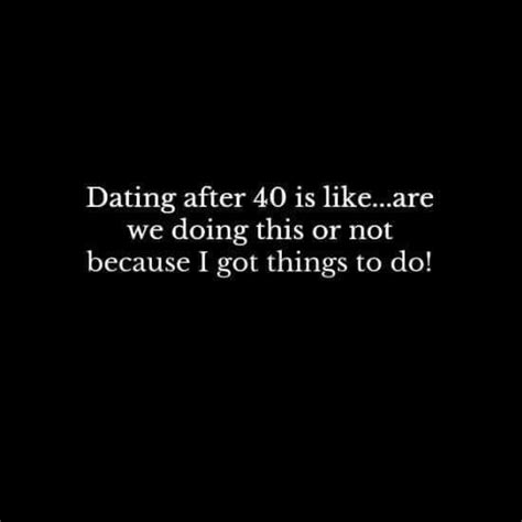 pin by kina miles on quote dating after 40 funny dating memes