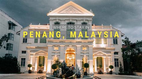 stay  penang malaysia  favorite areas hotels nerd
