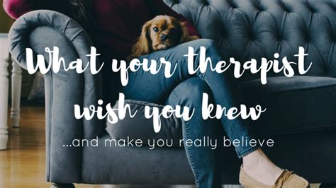 6 things your therapist wishes she could tell you and make you really