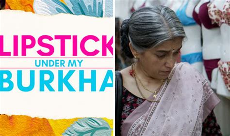 Lipstick Under My Burka Alankrita Shrivastava Film Banned