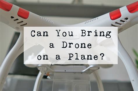 bring  drone   plane travelling   drone rules  policies