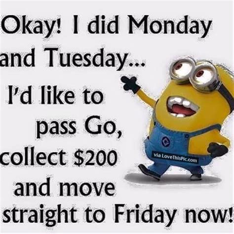 I Want To Pass Go Straight To Friday Minion Minions Wednesday Hump Day