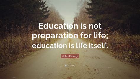 john dewey quote education   preparation  life education  life