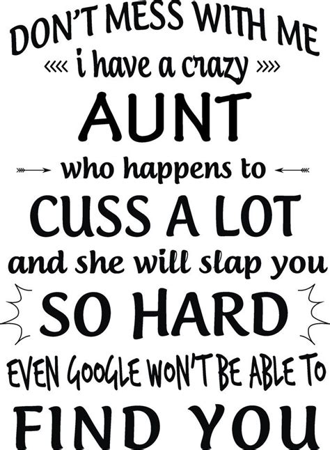 Dont Mess With Me I Have A Crazy Aunt To Happens To Cuss A Lot And She