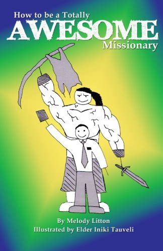 How To Be A Totally Awesome Missionary Litton Melody 9781481173032