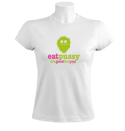 Eat Pussy Its Good For You Women T Shirt Offensive Rude Edic