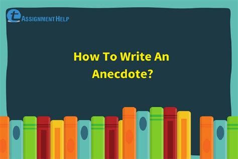 How To Write An Anecdote Total Assignment Help