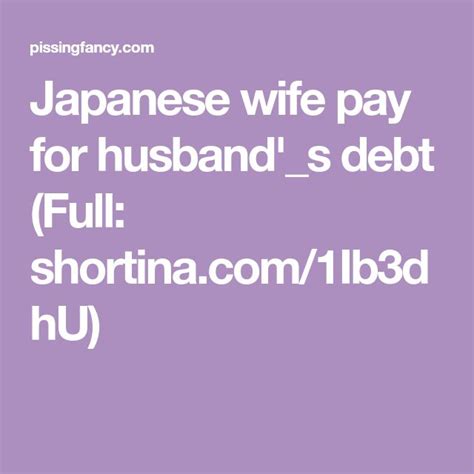 Japanese Wife Pay For Husband S Debt Full 1ib3dhu